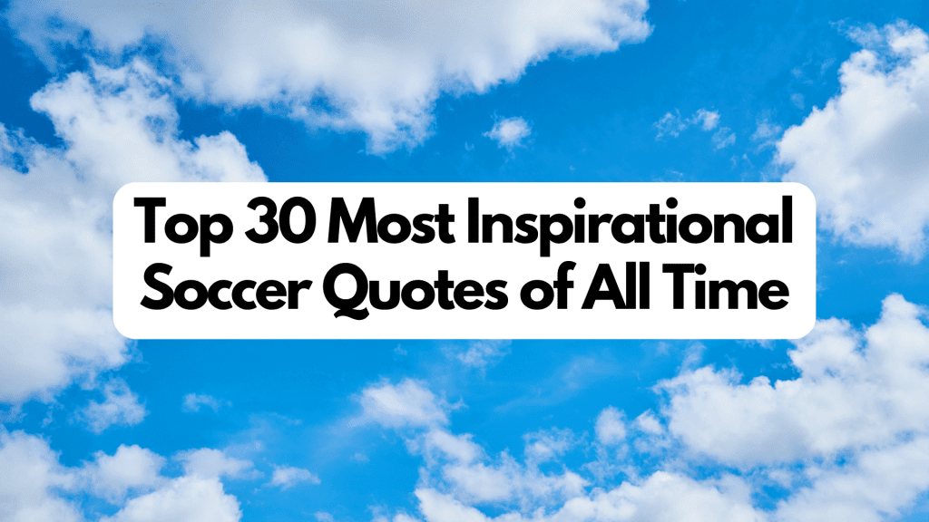 Top 30 Most Inspirational Soccer Quotes of All Time