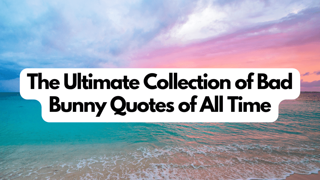 The Ultimate Collection of 30 Bad Bunny Quotes of All Time