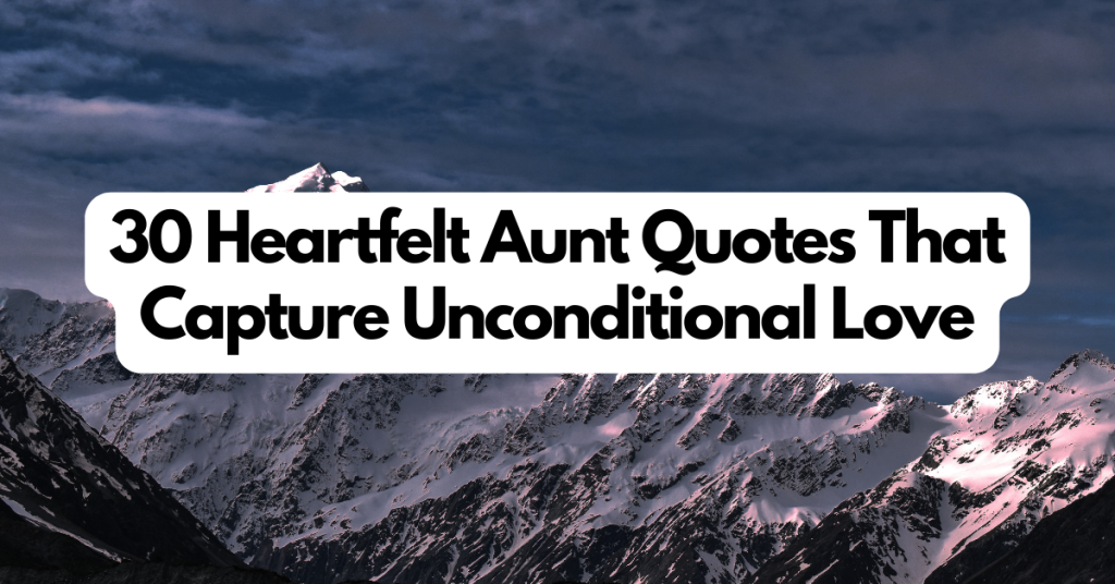 30 Heartfelt Aunt Quotes That Capture Unconditional Love