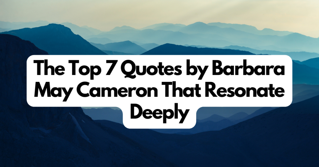 The Top 30 Barbara May Cameron Quotes That Resonate Deeply
