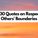 Top 30 Boundaries Quotes About Respecting Others’ Boundaries