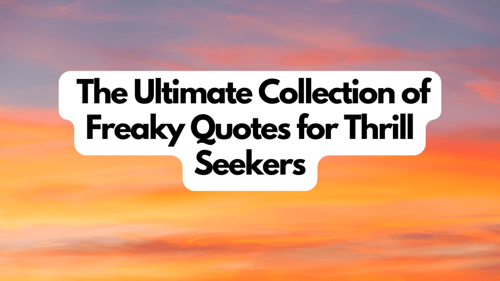 The Ultimate Collection of 30 Freaky Quotes for Thrill Seekers