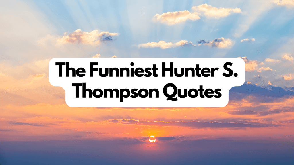 The Funniest 30 Hunter S. Thompson Quotes