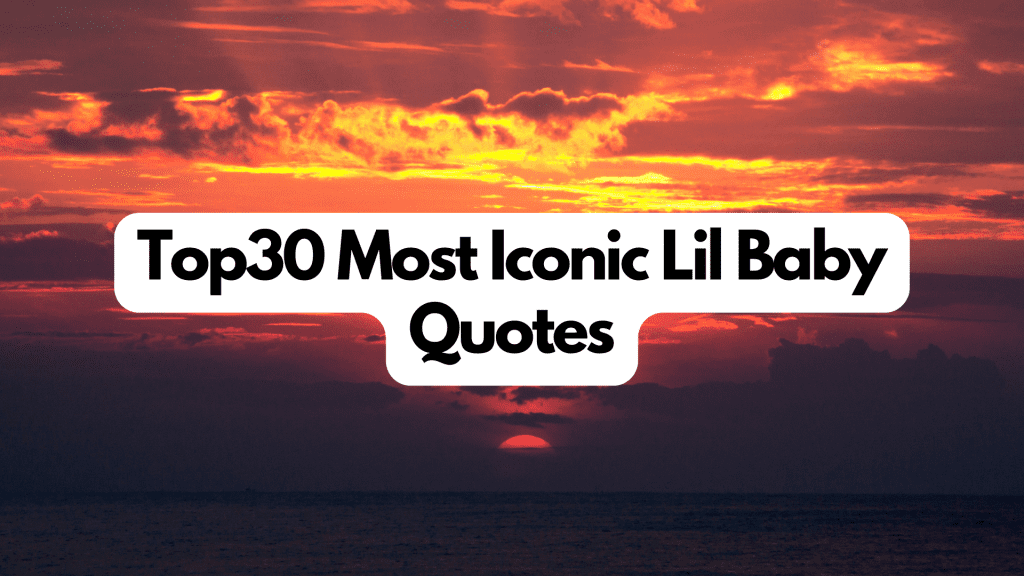 Top 30 Most Iconic Lil Baby Quotes