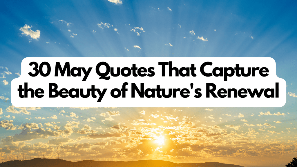 30 May Quotes That Capture the Beauty of Nature’s Renewal