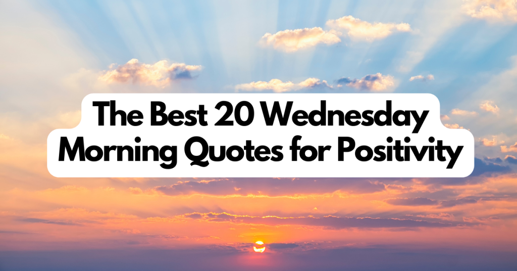 The Best 20 Wednesday Morning Quotes for Positivity