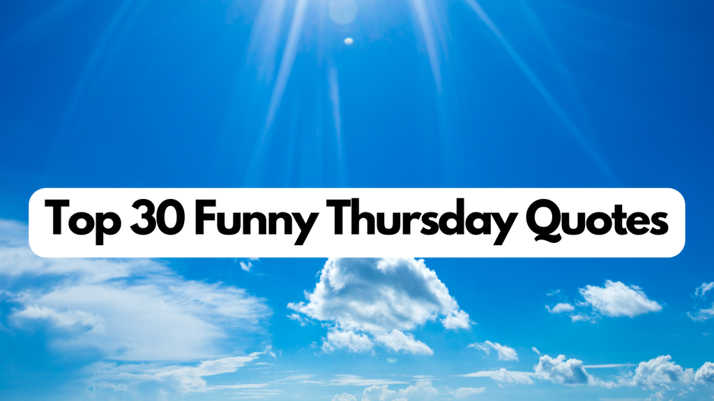 Top 30 Funny Thursday Quotes